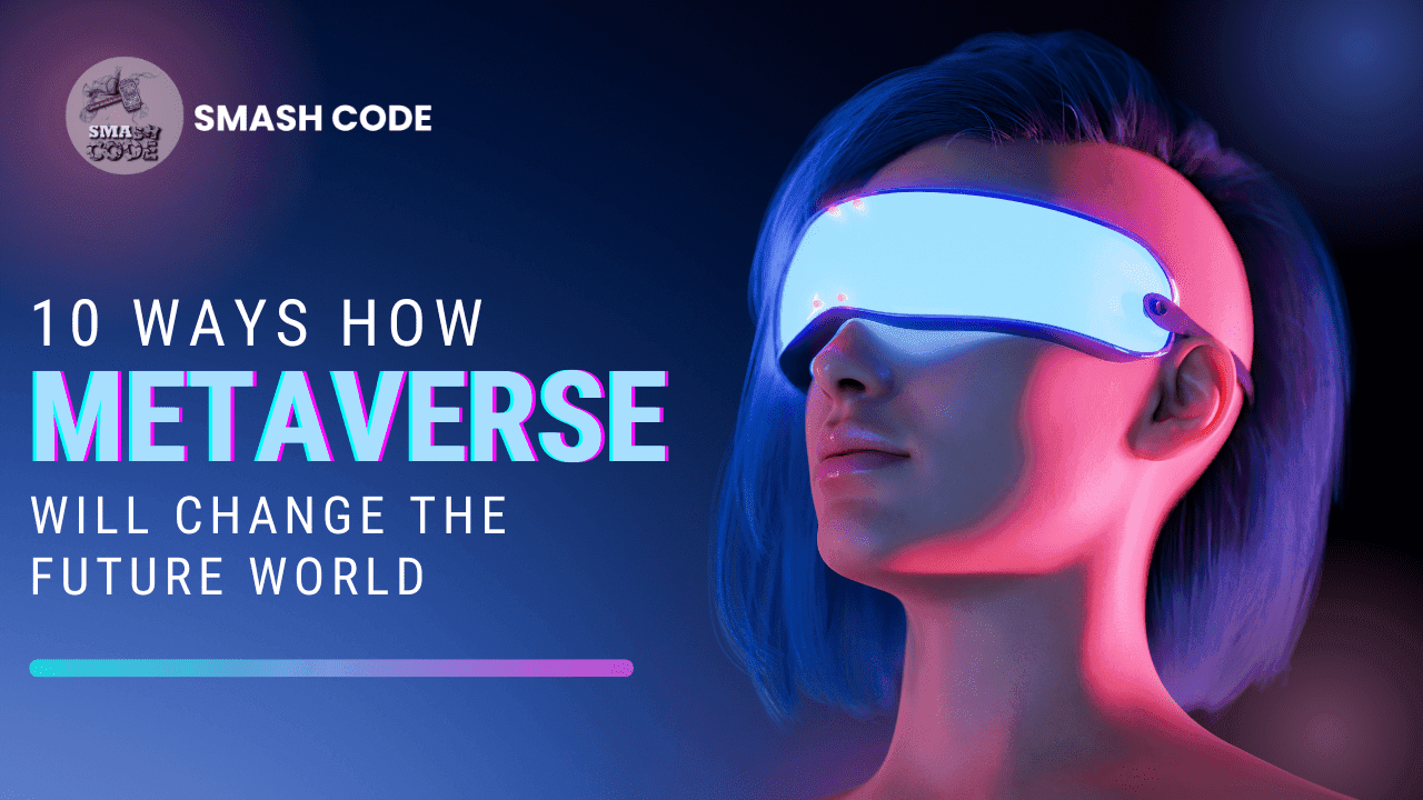 10 Ways How Metaverse Will Change the Future World image - Smash Code