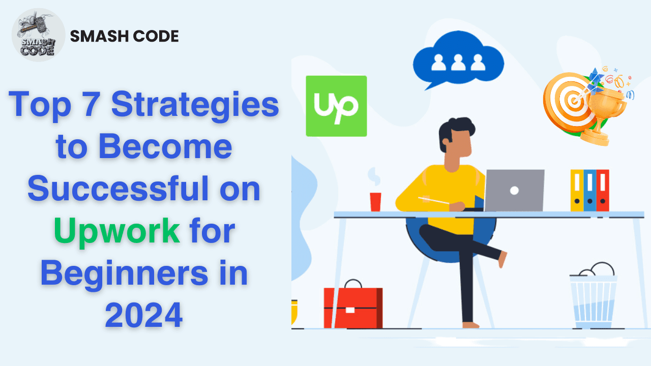 Top 7 Strategies to Become Successful on Upwork for Beginners in 2024 image - Smash Code